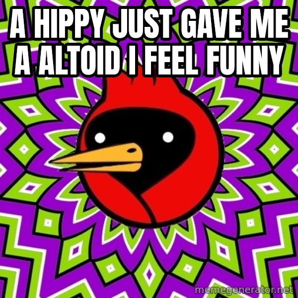 Omsk Crow meme: a hippy just gave me a altoid i feel funny