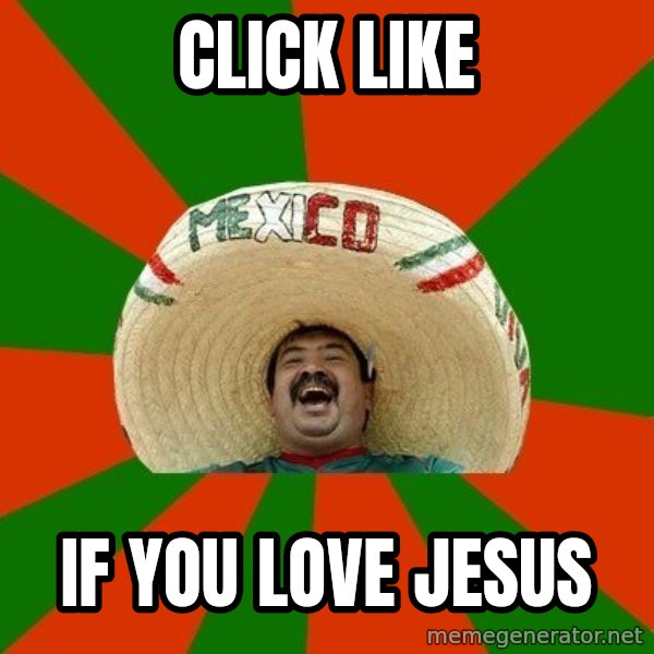 Successful Mexican meme: Click like / if you love jesus