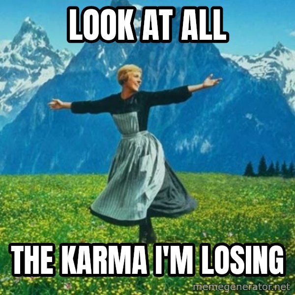Look at All the Fucks I Give meme: Look at all / the karma i'm losing