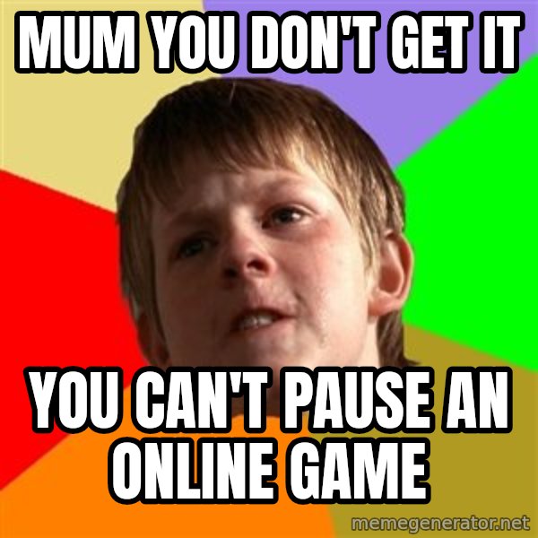 Angry School Boy meme: MUM YOU DON'T GET IT / YOU CAN'T PAUSE AN ONLINE GAME