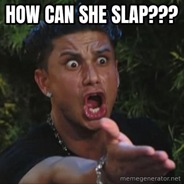Pauly D meme: HOW CAN SHE SLAP???