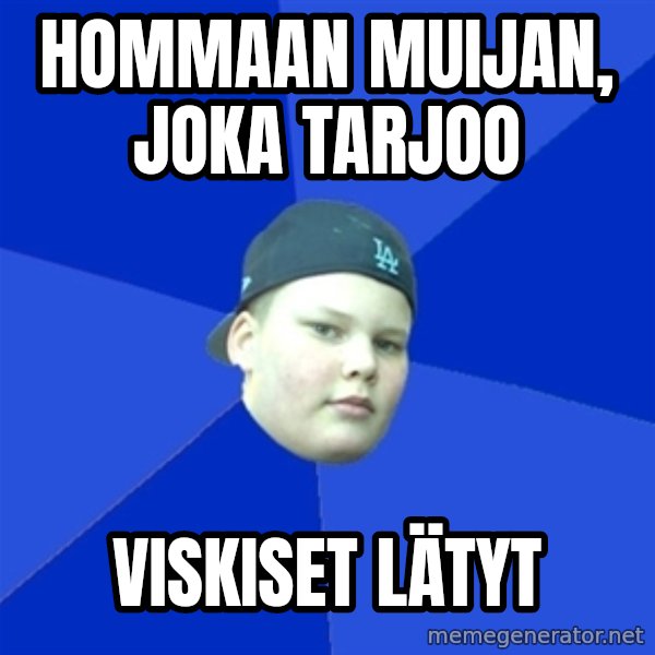 Jonnen Neuvo meme: Hommaan    muijan,   joka  tarjoo / viskiset   lätyt