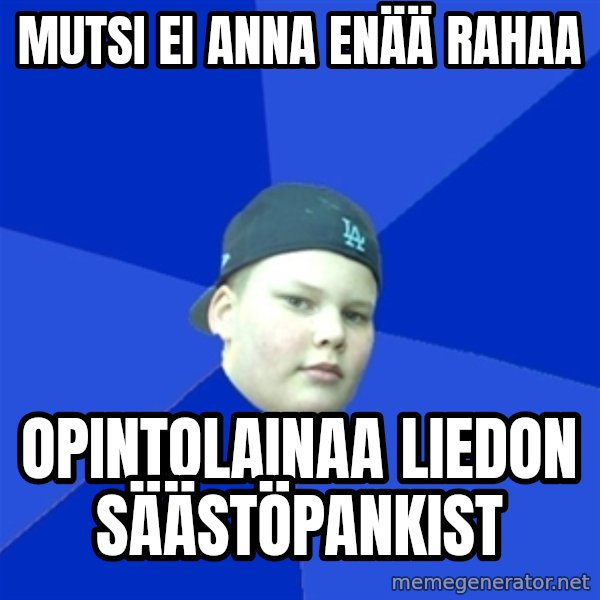 Jonnen Neuvo meme: mutsi ei anna enää rahaa / opintolainaa liedon säästöpankist