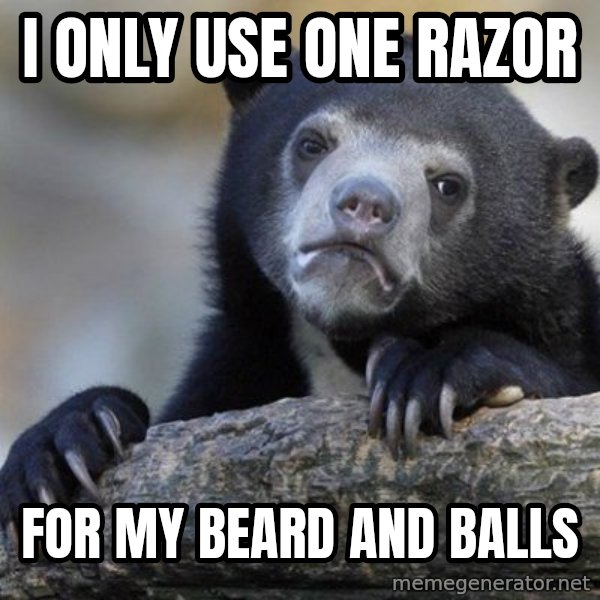 Confession Bear meme: I only use one razor / for my  beard and balls