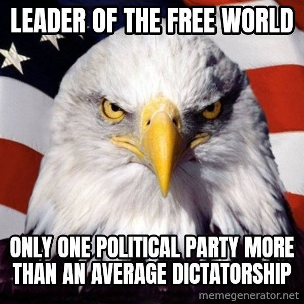 American Pride Eagle meme: leader of the free world / only one political party more than an average dictatorship