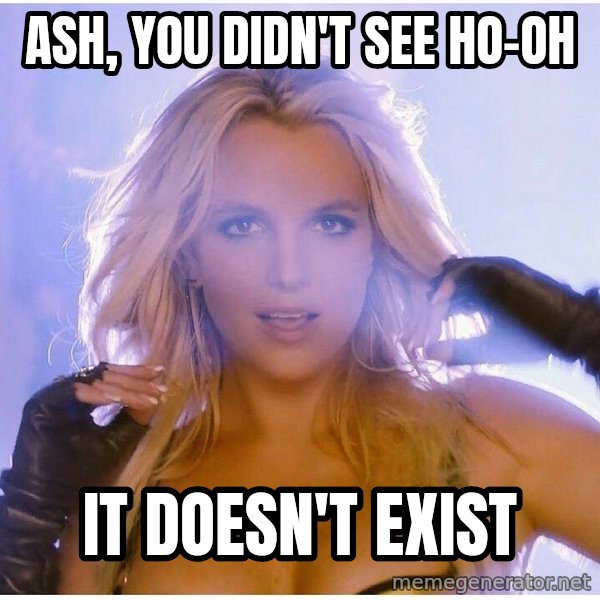 Professor Oak meme: ash, you didn't see ho-oh / it doesn't exist