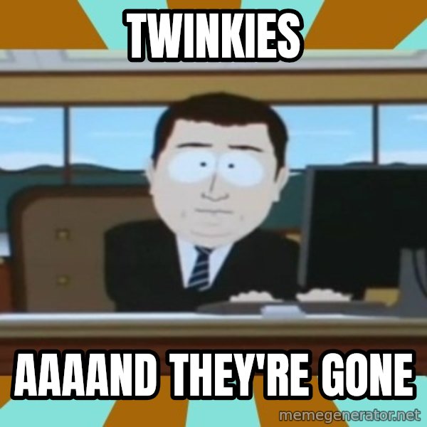south park aand it's gone meme: Twinkies / Aaaand they're gone