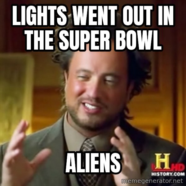 Ancient Aliens meme: LIGHTS WENT OUT IN THE SUPER BOWL / ALIENS