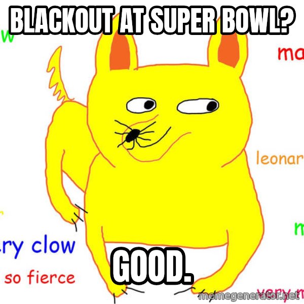 Grumpy Cat  meme: BLACKOUT AT      SUPER BOWL? / GOOD.