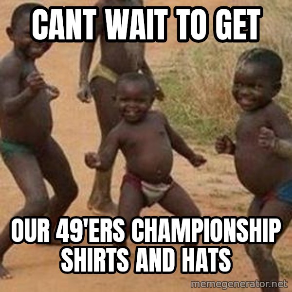 african children dancing meme: Cant wait to get / our 49'ers championship shirts and hats