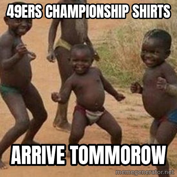 african children dancing meme: 49ers championship shirts / arrive tommorow