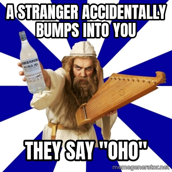 FinnishProblems meme: A STRANGER ACCIDENTALLY bumps into you / THEY SAY "OHO"