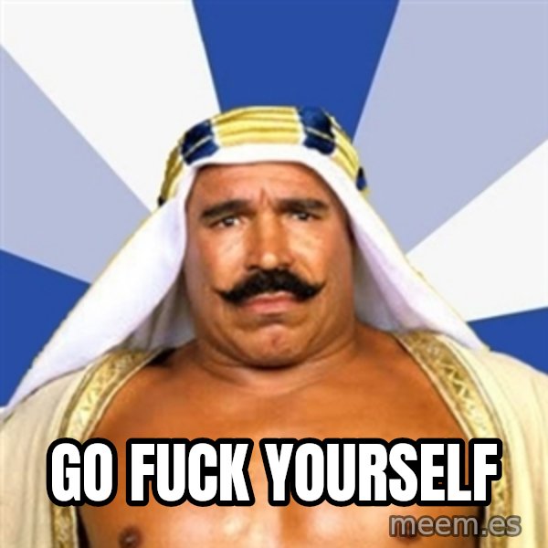 The Iron Sheik meme: GO FUCK YOURSELF