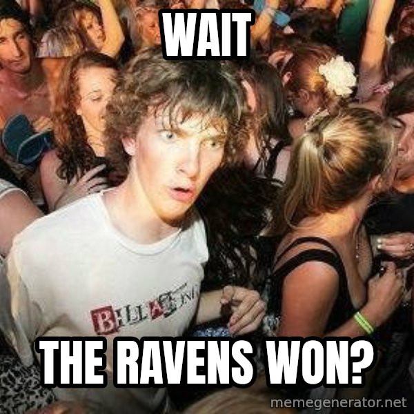 -Sudden Clarity Clarence meme: wait / the ravens won?