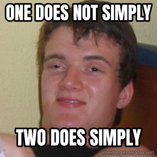 Really Stoned Guy meme: one does not simply / two does simply
