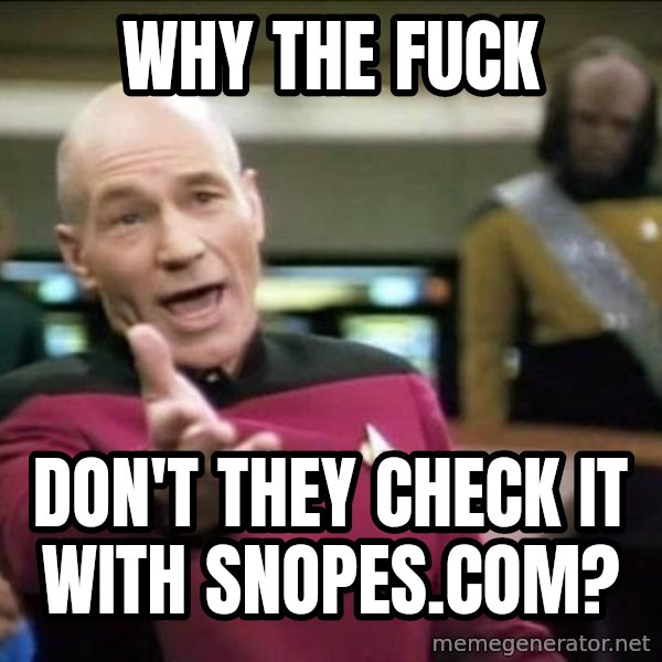 Why the fuck meme: wHY THE FUCK / dON'T THEY CHECK IT WITH SNOPES.COM?