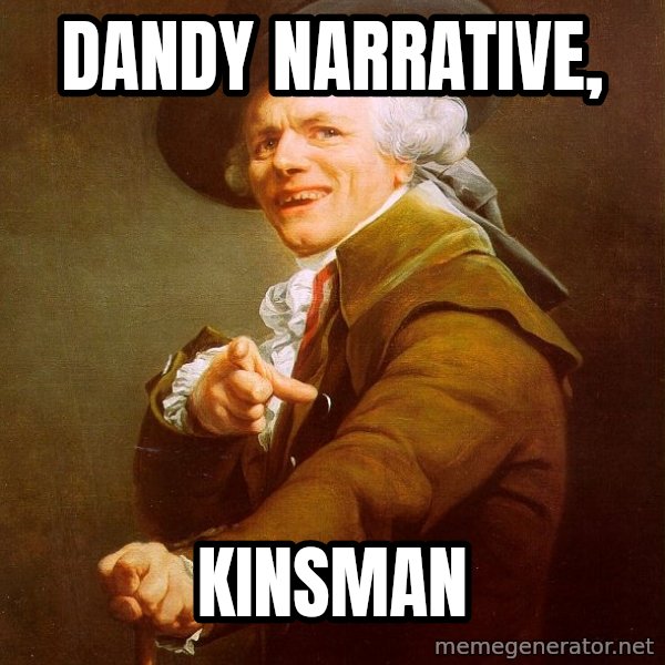 Joseph Ducreux meme: Dandy Narrative, / kinsman