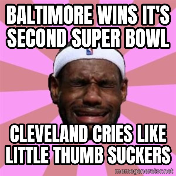 LeBron James meme: Baltimore wins it's second super bowl / cleveland cries like little thumb suckers