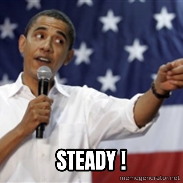 Obama You Mad Brah meme: STEADY !