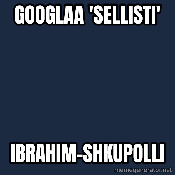 Katainen Perkele meme: googlaa  'sellisti' / ibrahim-shkupolli