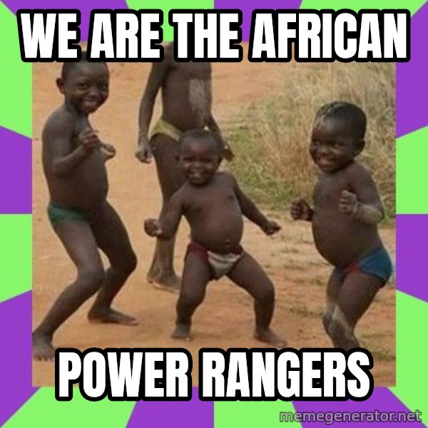 african kids dancing meme: WE ARE THE AFRICAN / POWER RANGERS