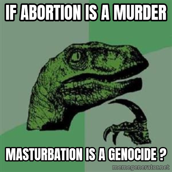 Philosoraptor meme: If abortion is a murder / Masturbation is a genocide ?