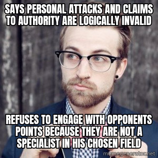 Scumbag Analytic Philosopher meme: Says personal attacks and claims to authority are logically invalid / refuses to engage with opponents points because they are not a specialist in his chosen field