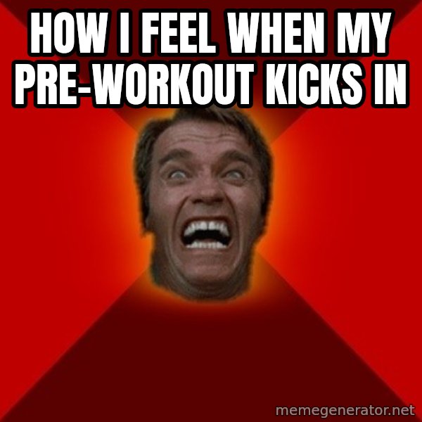 Angry Arnold meme: HOW I FEEL WHEN MY PRE-WORKOUT KICKS IN