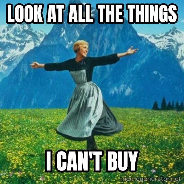 Look at All the Fucks I Give meme: look at all the things / i can't buy