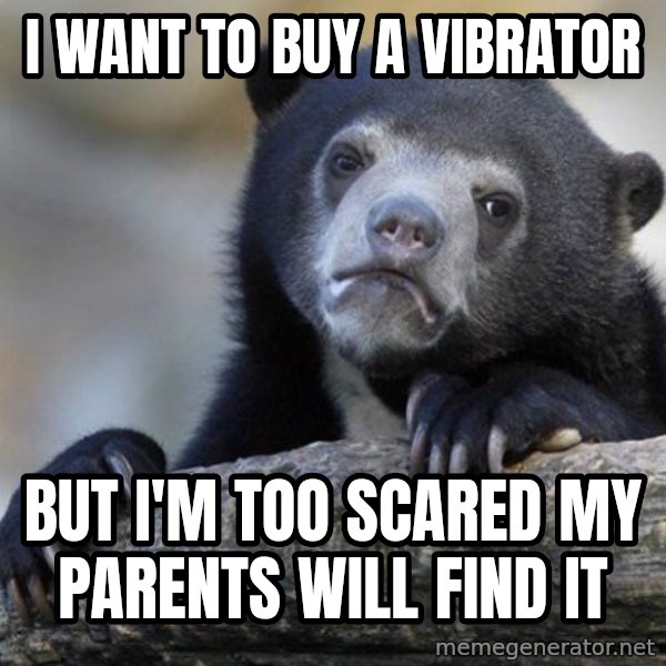 Confession Bear meme: I want to buy a vibrator / but i'm too scared my parents will find it