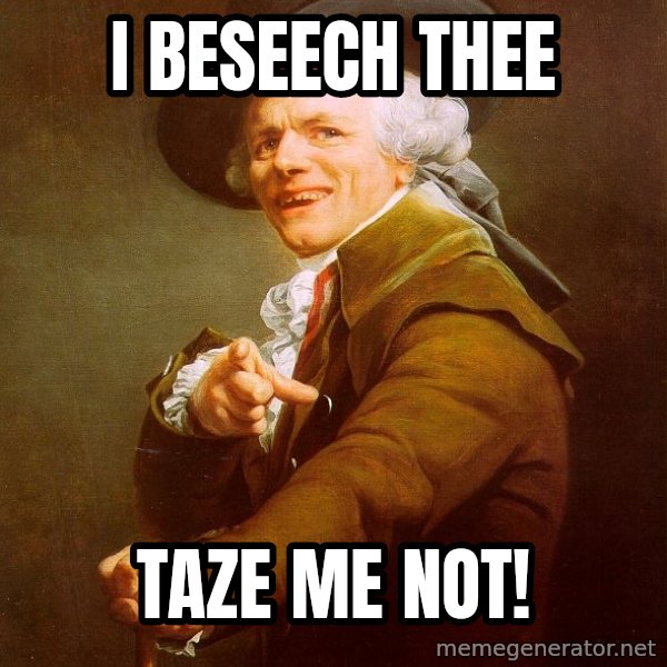 Joseph Ducreux meme: I beseech thee / Taze me not!