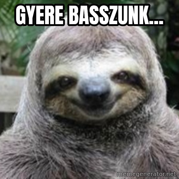 Sexual Sloth meme: Gyere basszunk...