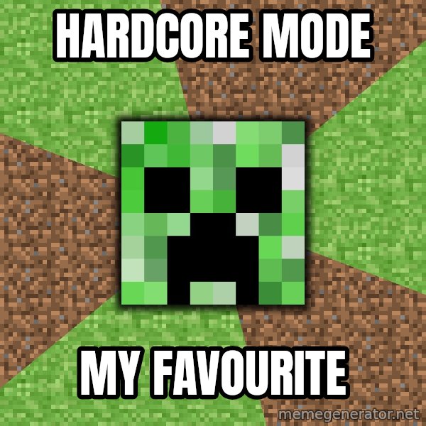 Minecraft Creeper meme: hardcore mode / my favourite
