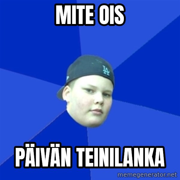 Jonnen Neuvo meme: mite ois / päivän teinilanka