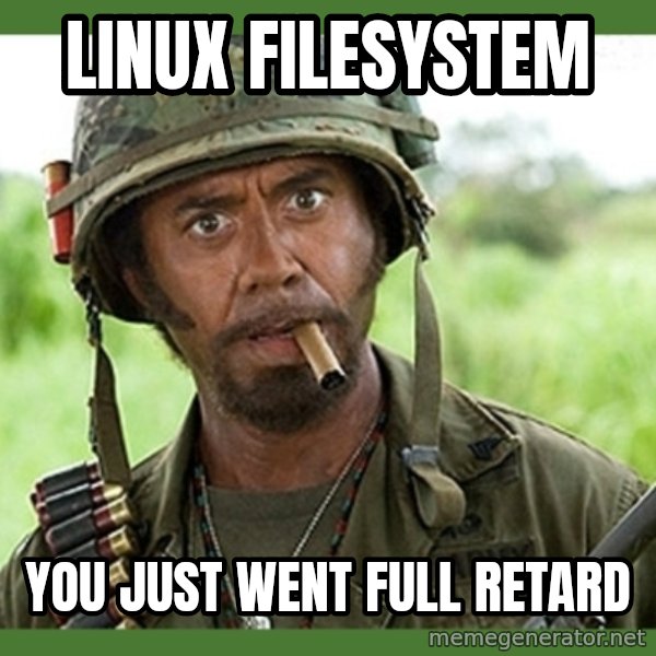 went full retard meme: Linux Filesystem / you just went full retard