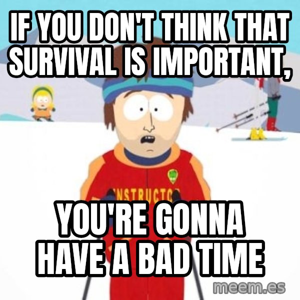 South Park Ski Teacher meme: If you don't think that survival is important, / you're gonna have a bad time