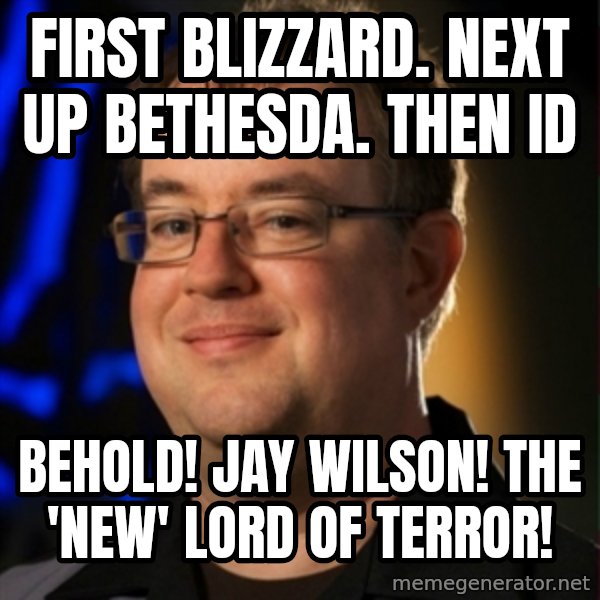 Jay Wilson Diablo 3 meme: fIRST BLIZZARD. NEXT UP BETHESDA. THEN ID / BEHOLD! JAY WILSON! THE 'NEW' LORD OF TERROR!
