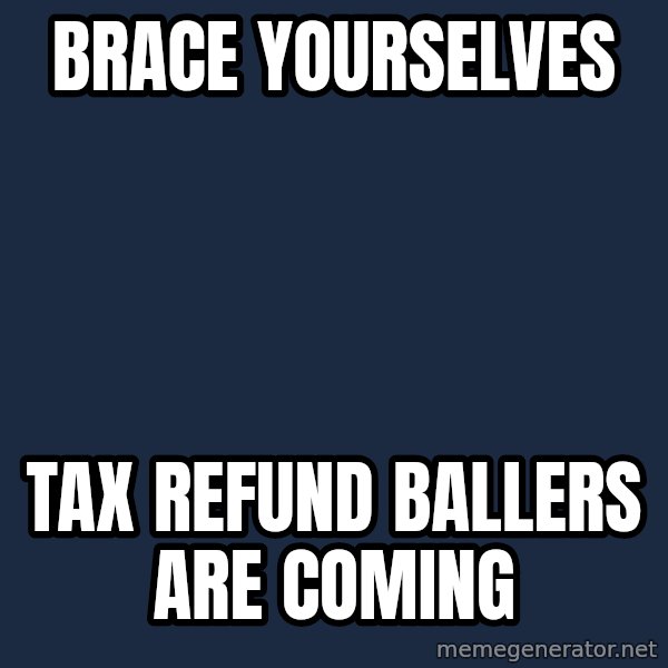 Winter is Coming meme: Brace yourselves / Tax refund ballers are coming