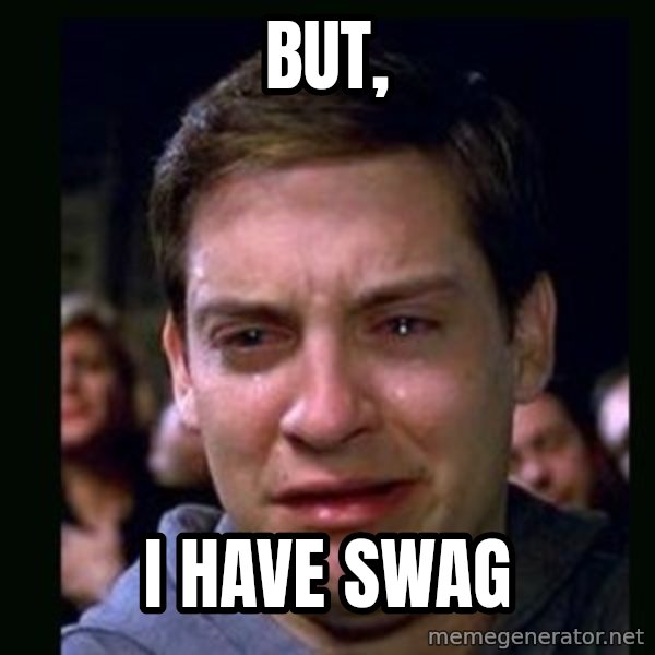 crying peter parker meme: BUT, / I have swag
