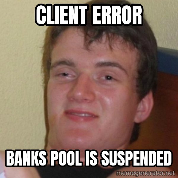 Stoner Stanley meme: Client error / Banks pool is suspended