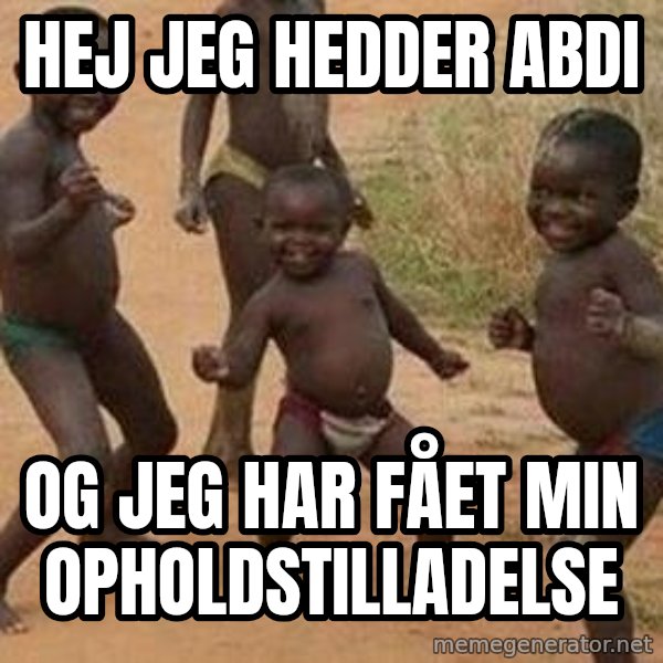 african children dancing meme: HEJ JEG HEDDER ABDI / OG JEG HAR FÅET MIN OPHOLDSTILLADELSE