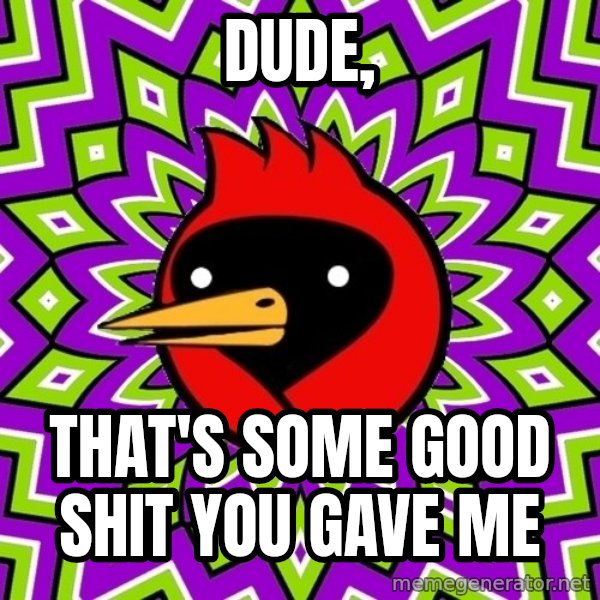Omsk Crow meme: Dude, / that's some good shit you gave me