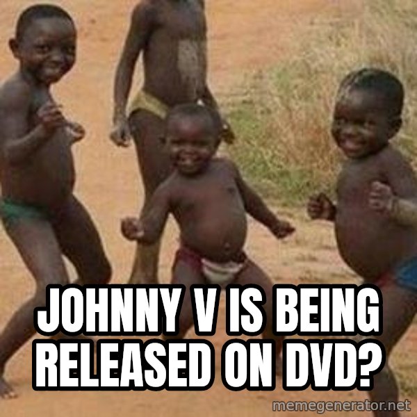 african children dancing meme: johnny v is being released on DVD?