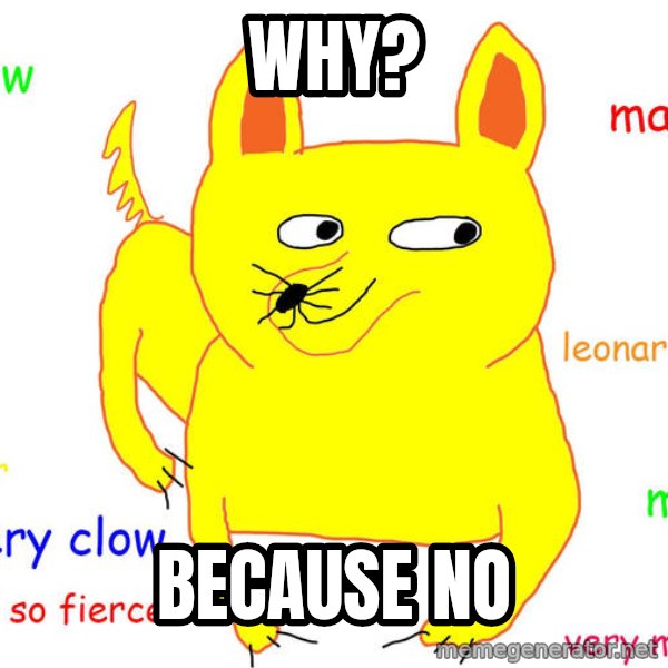 Grumpy Cat  meme: why? / because no