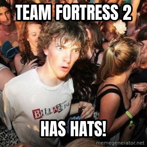 Sudden Realization Ralph meme: Team Fortress 2 / has hats!