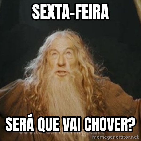 You shall not pass meme: sexta-feira / será que vai chover?