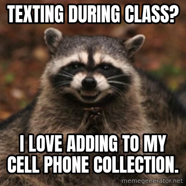 evil raccoon meme: texting during class? / i love adding to my cell phone collection.