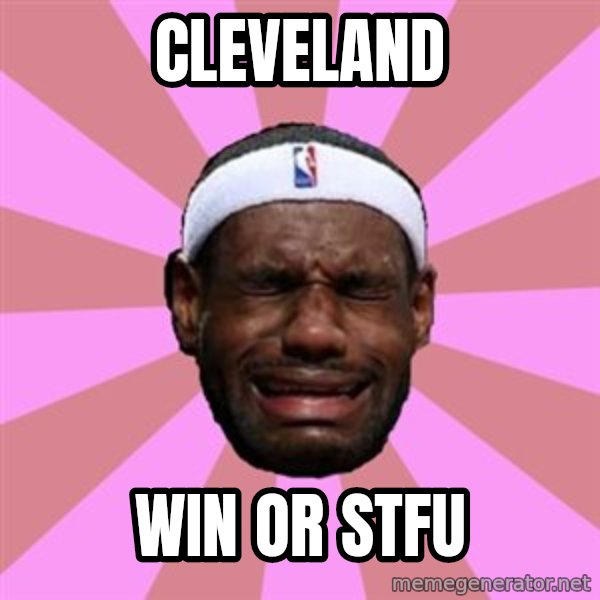 LeBron James meme: cleveland / win or stfu