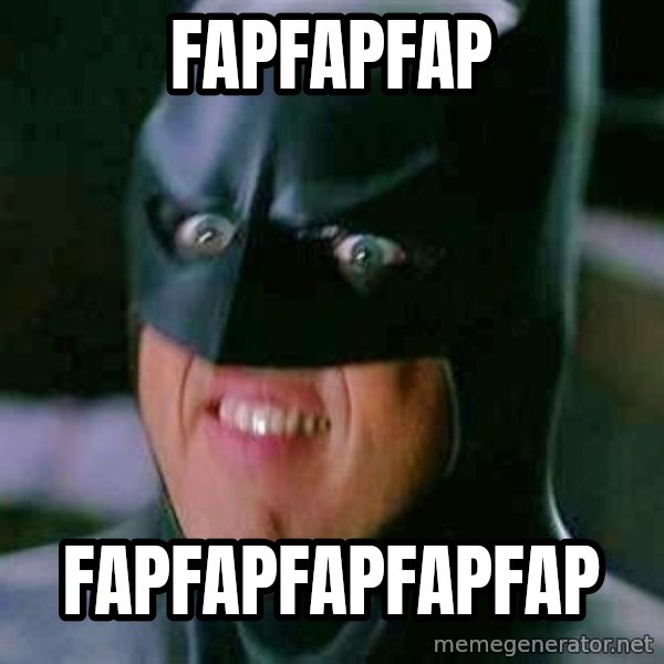 Goddamn Batman meme: fapfapfap / fapfapfapfapfap