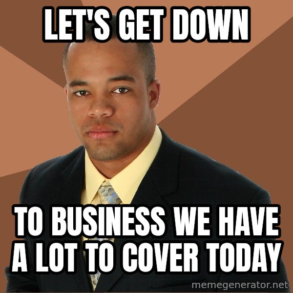 Successful Black Man meme: Let's get down / to business we have  a lot to cover today